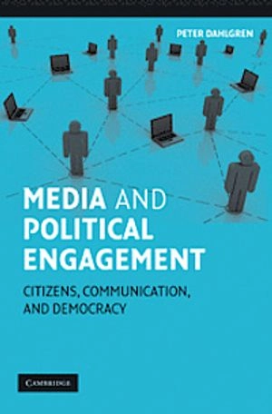 Media and political engagement : citizens, communication, and democracy; Peter Dahlgren; 2009