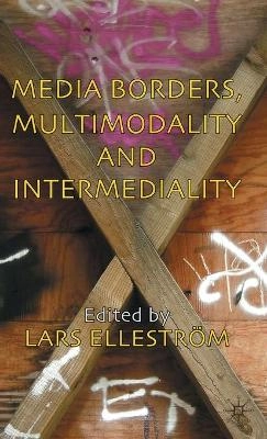 Media borders, multimodality and intermediality; Lars Elleström; 2010