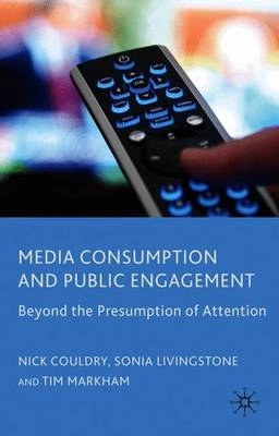 Media consumption and public engagement : beyond the presumption of attention; Nick. Couldry; 2010