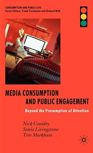 Media consumption and public engagement : beyond the presumption of attention; Nick Couldry; 2007