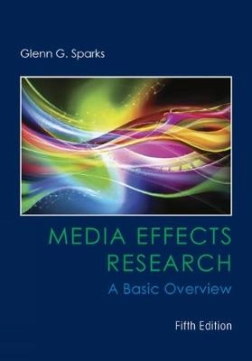 Media effects research : a basic overview; Glenn Grayson Sparks; 2016