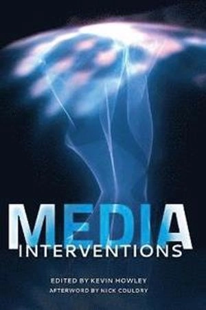 Media interventions; Kevin Howley, Nick Couldry; 2013