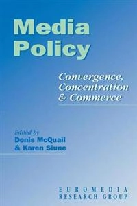 Media policy : convergence, concentration and commerce; Denis McQuail, Karen Siune, Euromedia Research Group; 1998