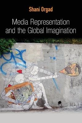 Media representation and the global imagination; Shani Orgad; 2012