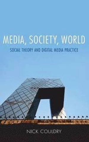 Media, society, world : social theory and digital media practice; Nick Couldry; 2012