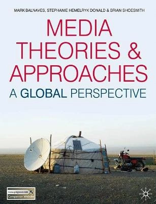 Media theories and approaches : a global perspective; Mark Balnaves; 2009