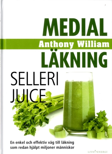 Medial läkning : sellerijuice; Anthony William; 2020