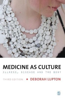 Medicine as culture : illness, disease and the body; Deborah Lupton; 2012