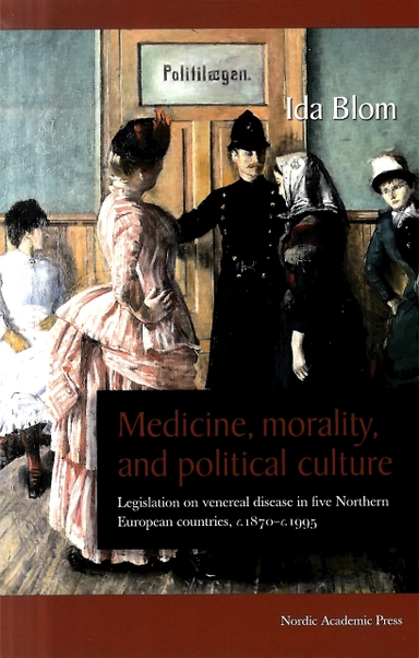 Medicine, morality, and political culture : legislation on venereal disease in five northern European countries, c. 1870-c. 1995; Ida Blom; 2012