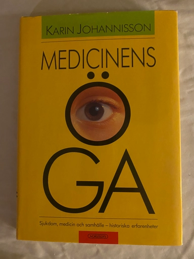 Medicinens öga : sjukdom, medicin och samhälle - historiska erfarenheter; Karin Johannisson; 1990