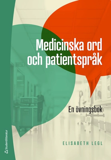 Medicinska ord och patientspråk - En övningsbok; Elisabeth Legl; 2019