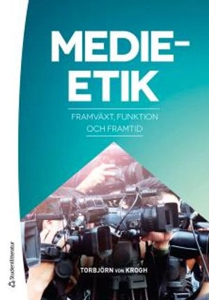 Medieetik : framväxt, funktion, framtid; Torbjörn von Krogh; 2016