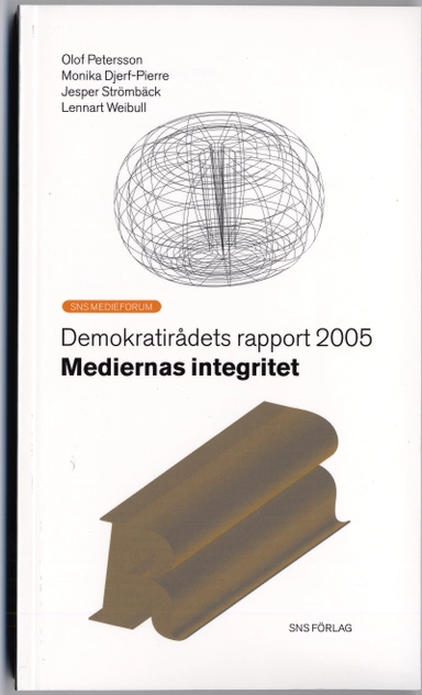 Mediernas integritet; Monika Djerf-Pierre, Olof Petersson, Jesper Strömbäck, Jörgen Weibull; 2005