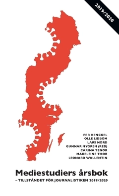 Mediestudiers årsbok : tillståndet för journalistiken 2019/2020; Madeleine Thor, Leo Wallentin, Carina Tenor, Lars Nord, Olle Lidbom, Per Henckel; 2020