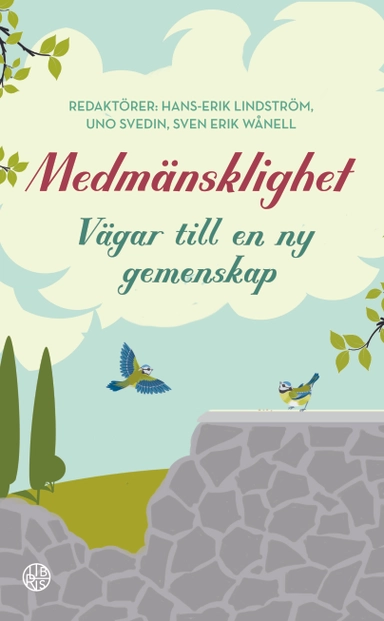 Medmänsklighet : Vägar till en ny gemenskap; Hans-Erik Lindström, Uno Svedin, Sven Erik Wånell, Anders Arborelius, Eva Brunne, Ylva Eggehorn, Per Eriksson, Johan von Essen, Greger Hatt, Anna Köning Jerlemyr, Åsa Lindhagen, Karin Rågsjö, Olle Sahlström, Eva Zetterberg; 2018