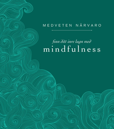 Medveten närvaro : finn ditt inre lugn med mindfulness; Eva Bergman; 2016