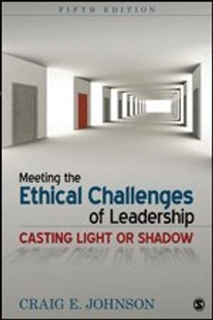 Meeting the ethical challenges of leadership : casting light or shadow; Craig E. Johnson; 2015