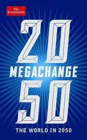 Megachange : the world in 2050; Daniel. Franklin, John Andrews; 2012