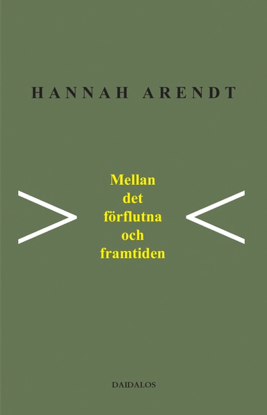 Mellan det förflutna och framtiden : åtta övningar i politiskt tänkande; Hannah Arendt; 2004