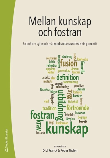 Mellan kunskap och fostran : en bok om syfte och mål med skolans undervisning om etik; Olof Franck, Peder Thalén, Sara Irisdotter Aldenmyr, Fredrik Alvén, Karin K Flensner, Nils Hammarén, Annika Lilja, Bodil Liljefors Persson, Johan Liljestrand, Niclas Lindström, Malin Löfstedt, Jonas Svensson, Björn Westerström; 2023