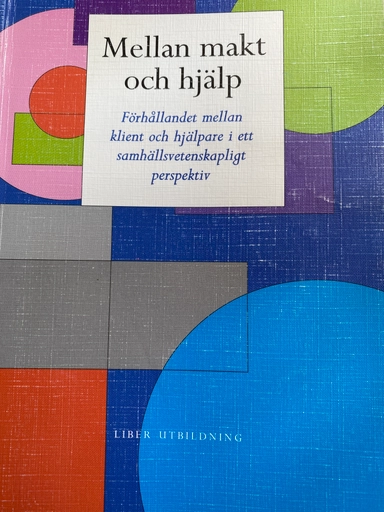 Mellan makt och hjälp: förhållandet mellan klient och hjälpare i ett samhällsvetenskapligt perspektiv; Greta Marie Skau; 1993