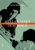 Mellan makt och hjälp - Om det flertydiga förhållandet mellan klient och hjälpare; Greta Marie Skau; 2007