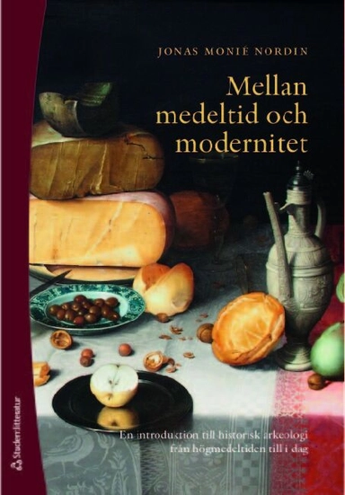 Mellan medeltid och modernitet : en introduktion till historisk arkeologi från högmedeltiden till idag; Jonas Monie Nordin; 2021