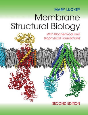 Membrane structural biology : with biochemical and biophysical foundations; Mary Luckey; 2014