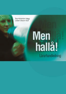 Men hallå!. Lärarhandledning; Lisbet Olsson Duit, Åsa Kihlström Hägg; 2005