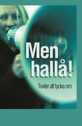 Men hallå! : texter att tycka om; Åsa Kihlström-Hägg, Lisbet Olsson Duit; 2004