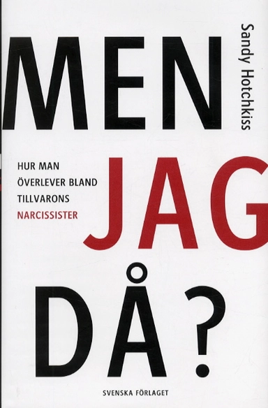 Men jag då? : hur man överlever bland tillvarons narcissister; Sandy Hotchkiss; 2003