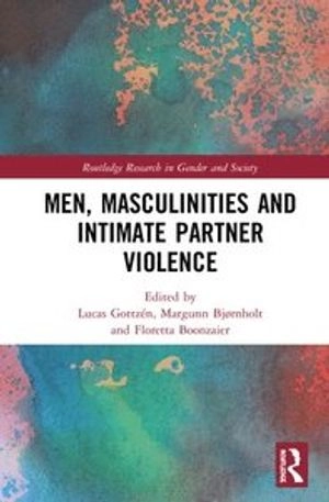 Men, masculinities and intimate partner violence; Lucas Gottzén, Margunn Bjørnholt, Floretta Boonzaier; 2021