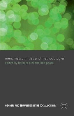 Men, masculinities and methodologies; Barbara Pini, Bob Pease; 2013