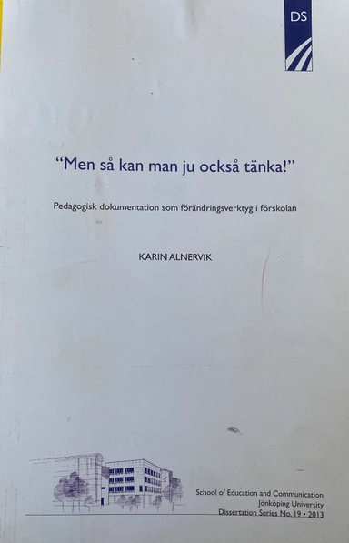 "Men så kan man ju också tänka!" : pedagogisk dokumentation som förändringsverktyg i förskolan; Karin Alnervik; 2013