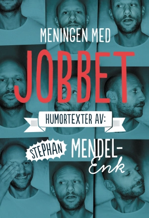 Meningen med jobbet : noveller; Stephan Mendel-Enk; 2014