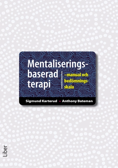 Mentaliseringsbaserad terapi : manual och bedömningsskala; Sigmund Karterud, Anthony Bateman; 2011