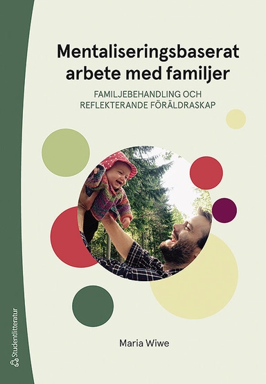 Mentaliseringsbaserat arbete med familjer - Familjebehandling och reflekterande föräldraskap; Maria Svernell; 2019