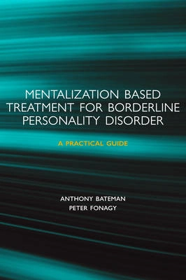 Mentalization-based Treatment for Borderline Personality Disorder; Bateman Anthony, Fonagy Peter; 2006