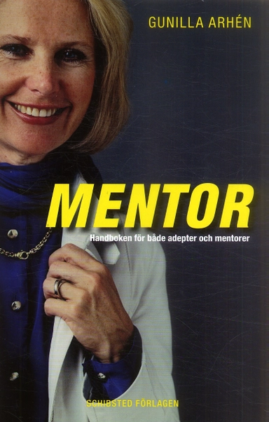 Mentor : komplett handbok för adepter och mentorer; Gunilla Arhén; 2007