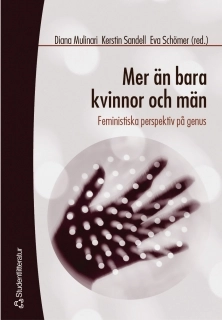 Mer än bara kvinnor och män : Feministiska perspektiv på genus; Diana Mulinari, Marta Cuesta, Jeanette Hägerström, Lotta Johansson, Kristin Järvstad, Christina Lindkvist Scholten, Cecilia Persson, Ellinor Platzer; 2003