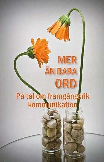 Mer än bara ord : på tal om framgångsrik kommunikation; Charlotte Ahlberg, Petra Ariton, Johanna Glembo, Gaby Gummesson, Malin Lundskog, Kerstin Brinkman, Helene Ekfors, Helena Grundström, Lotta Hoffback-Kaljo, Susanne Hydén, Monica Ivesköld, Marie-Louise Kanon, Päivi Karabetian, Sylvia Lidén Nordlund, Fanny Lundgren, Britta Lundkvist, Kristina Lännström, Clary Mörtsell, Andrea Nilsson, Jannike Nordensson, Linda Ohlsson, Anna-Maria Sandström, Sofia Sköld, Ylva Stockelberg, Kathrin Svensson, Kavin Askari, Katarina Blomqvist, Annika Svensson; 2018