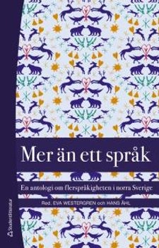 Mer än ett språk - En antologi om flerspråkigheten i norra Sverige; Eva Westergren, Hans Åhl, Lars Elenius, Nils-Erik Hansegård, Kenneth Hyltenstam, Henning Johansson, Olav Korhonen, Johannes Marainen, Mona Mörtlund, Mikael Niemi, Karl Pekkari, Mikael Svonni, Erling Wande, Birger Winsa; 2016