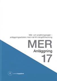 MER Anläggning 17. Mät- och ersättningsregler - anläggningsarbeten med mall till mängdförteckning; Svensk byggtjänst; 2017