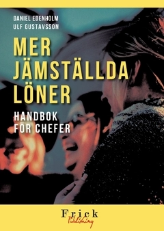 Mer Jämställda löner : handbok för chefer; Daniel Edenholm, Ulf Gustavsson; 2021