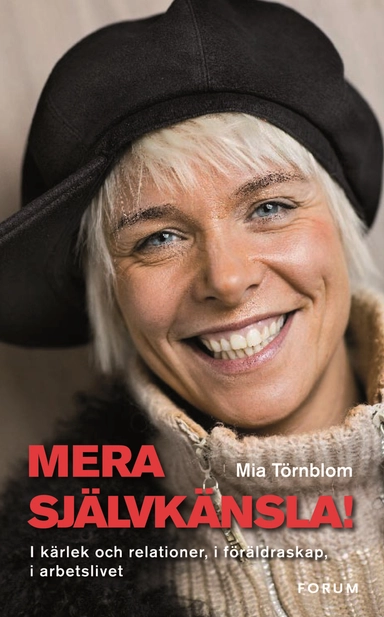 Mera självkänsla! : I kärlek och relationer, i föräldraskap, i arbetslivet; Mia Törnblom; 2009