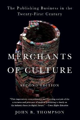 Merchants of Culture: The Publishing Business in the Twenty-First Century; John B. Thompson; 2012