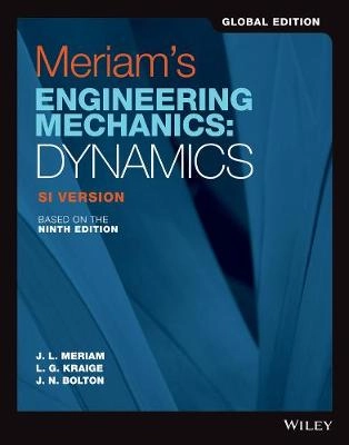 Meriam′s Engineering Mechanics: Dynamics SI Version; James Lathrop Meriam; 2020