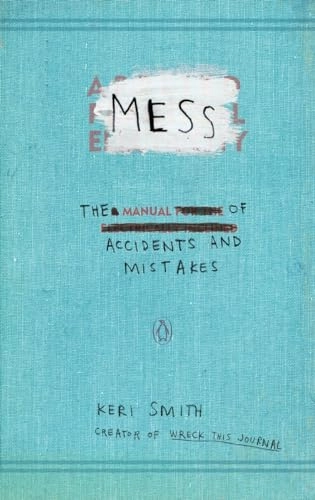 Mess : the manual of accidents and mistakes; Keri Smith; 2010