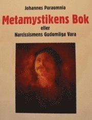 Metamystikens bok : eller Narcissismens gudomliga vara; Johannes Paraomnia; 2011