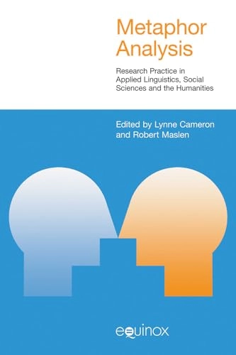 Metaphor analysis : research practice in applied linguistics, social sciences and the humanities; Lynne Cameron, Robert Maslen; 2010